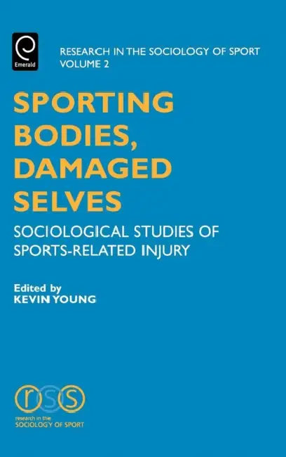 Sporting Bodies, Damaged Selves: Sociological Studies of Sports-Related Injury by Kevin Young