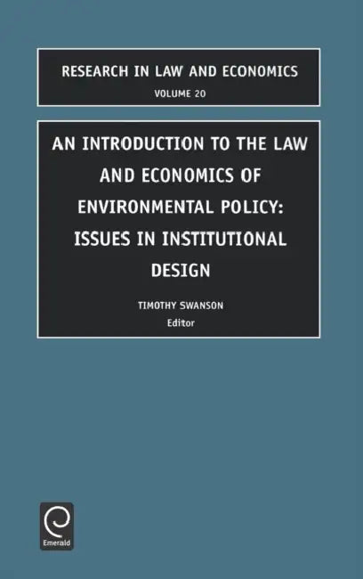 Introduction to the Law and Economics of Environmental Policy: Issues in Institutional Design by R. O. Zerbe, T. Swanson