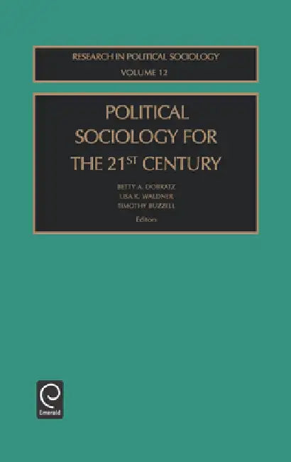 Political Sociology for the 21st Century by Betty A. Dobratz, Lisa K. Waldner, Timothy Buzzell