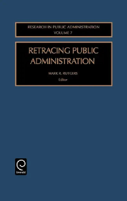 Retracing Public Administration by Mark R. Rutgers, Mark R. Rutgers