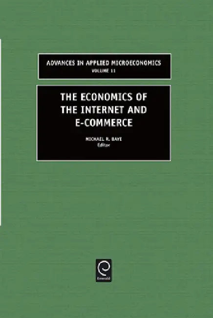 The Economics of the Internet and E-Commerce by Michael R. Baye
