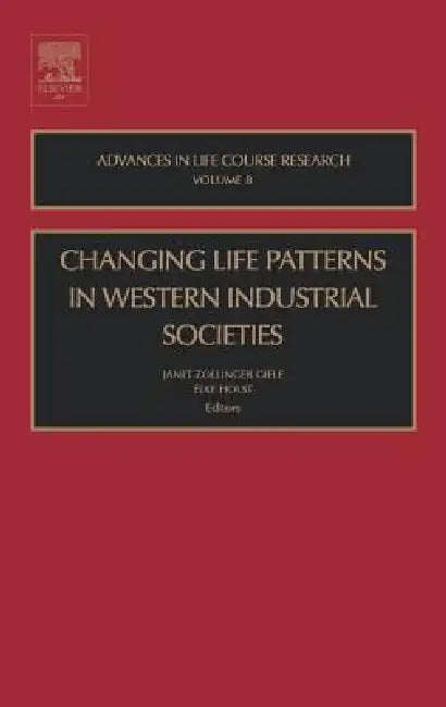 Changing Life Patterns in Western Industrial Societies: Volume 8 by Janet Zollinger Giele, Elke Holst