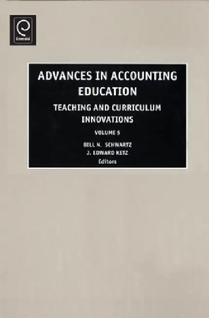Advances in Accounting Education: Teaching and Curriculum Innovations by Leslie A. Cordie, J. Edward Ketz