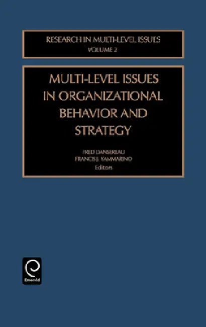 Multi-Level Issues in Organizational Behavior and Strategy by Francis J. Yammarino, Fred Dansereau