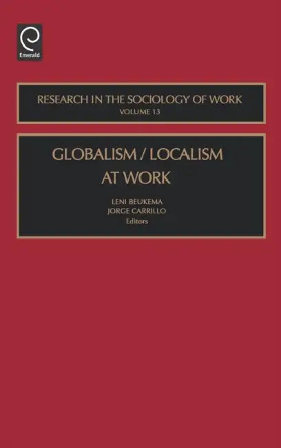 Globalism/Localism at Work by Leni Beukema, Jorge Carrillo