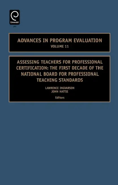 Assessing Teachers for Professional Certification: The First Decade of the National Board for Professional Teaching Standards by Lawrence Ingvarson, John Hattie