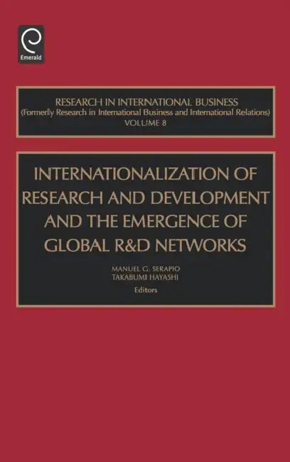 Internationalization of Research and Development and the Emergence of Global R & D Networks by Manuel G. Serapio, Takabumi Hayashi