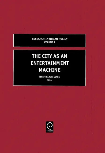 The City as an Entertainment Machine by Terry Nichols Clark