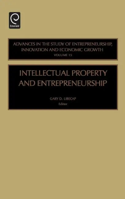 Intellectual Property and Entrepreneurship by Gary D. Libecap