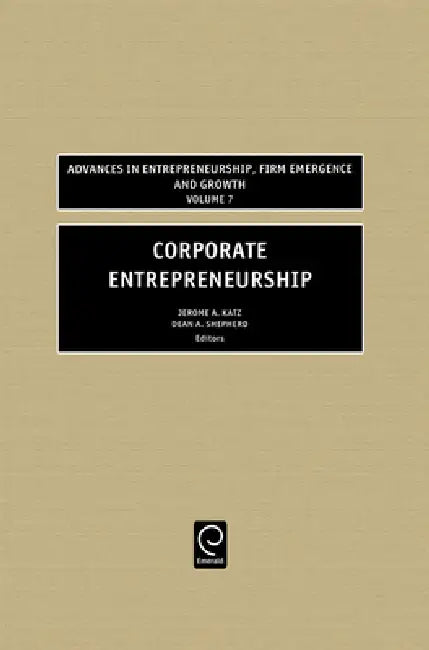 Corporate Entrepreneurship by Jerome A. Katz, Dean Shepherd
