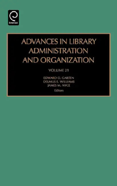 Advances in Library Administration and Organization by Edward D. Garten, Delmus E. Williams, James M. Nyce