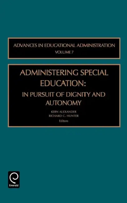 Administering Special Education: In Pursuit of Dignity and Autonomy by Kern Alexander, Richard C. Hunter
