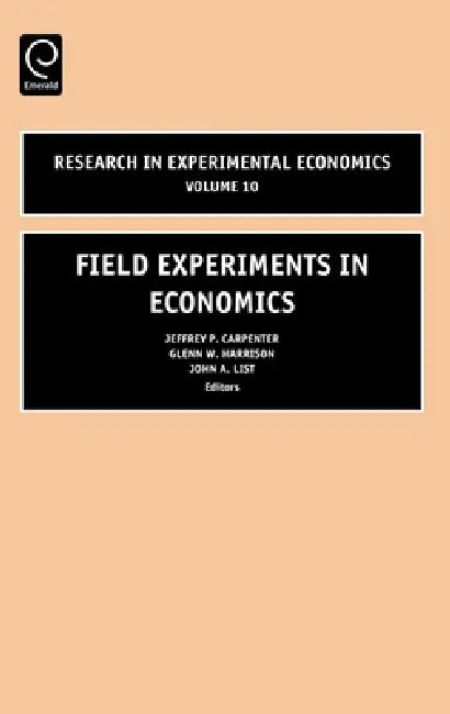 Field Experiments in Economics by G. W. Harrison, Jeffrey P. Carpenter
