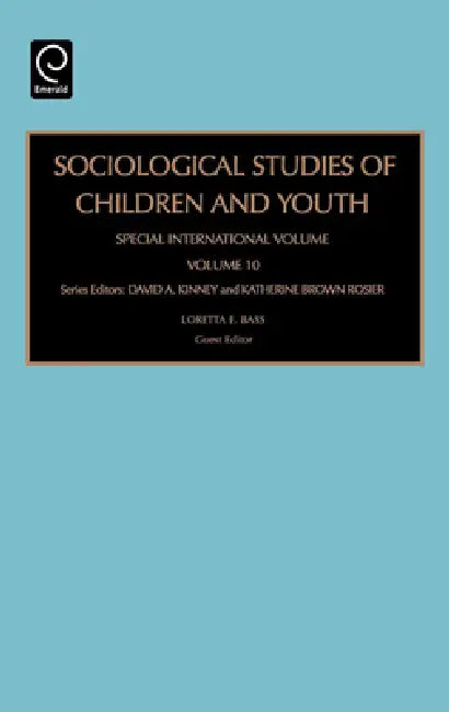 Sociological Studies of Children and Youth: Special International Volume by Loretta E. Bass, David A. Kinney, Katherine Brown Rosier