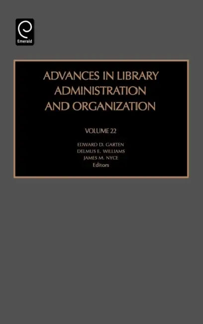 Advances in Library Administration and Organization by James M. Nyce, Edward D. Garten, Delmus E. Williams