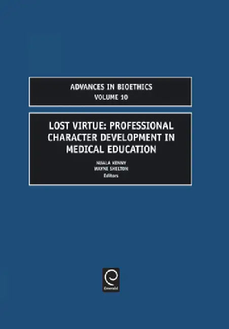 Lost Virtue: Professional Character Development in Medical Education by Nuala Kenny, Wayne N. Shelton