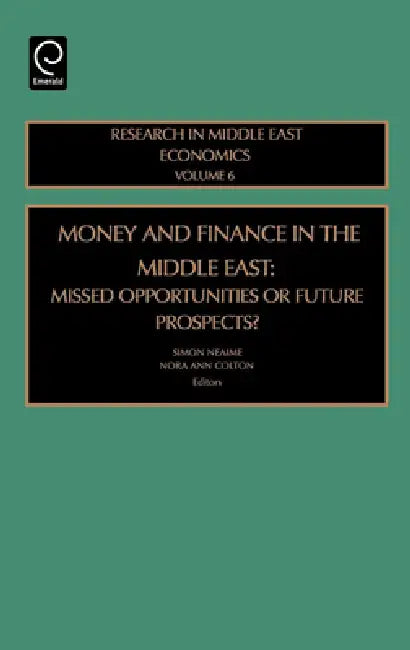 Money and Finance in the Middle East: Missed Opportunities or Future Prospects by Simon Neaime, N. Colton