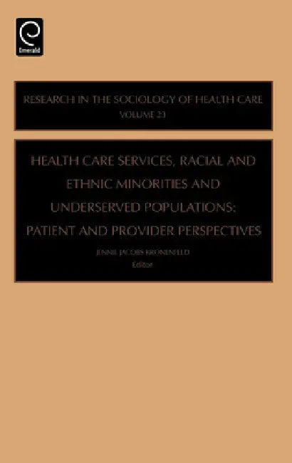 Health Care Services, Racial and Ethnic Minorities and Underserved Populations: Patient and Provider Perspectives by Jennie Jacobs Kronenfeld