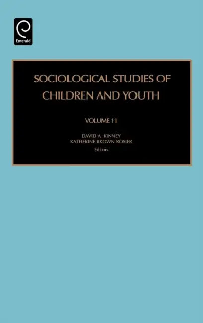 Sociological Studies of Children and Youth by David A. Kinney, Katherine Brown Rosier