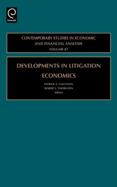 Developments in Litigation Economics by Patrick A. Gaughan, Robert J. Thornton