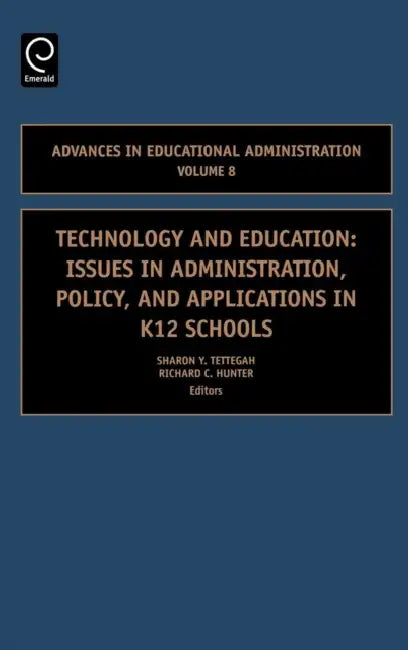 Technology and Education: Issues in Administration, Policy and Applications in K12 Schools by Sharon Y. Tettegah, Richard C. Hunter