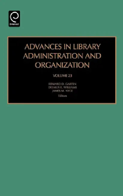 Advances in Library Administration and Organization by Edward D. Garten, Delmus E. Williams, James M. Nyce