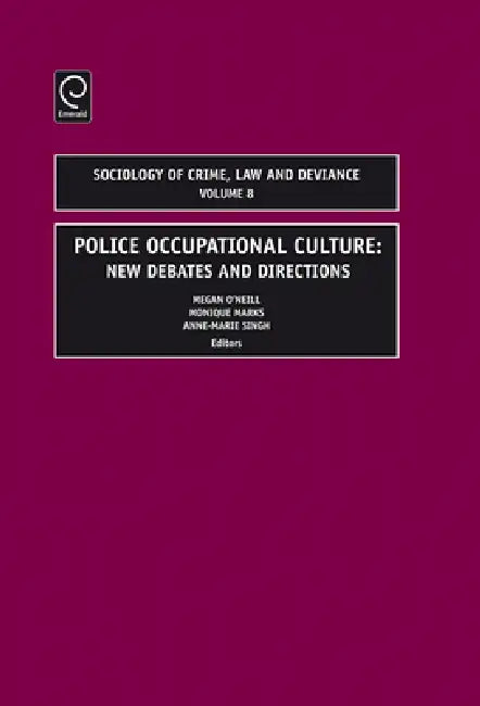 Police Occupational Culture: New Debates and Directions by Megan O'Neill, Monique Marks, Anne-Marie Singh