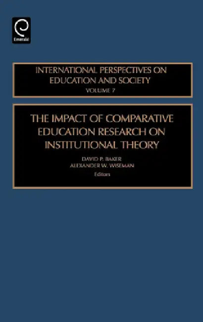 The Impact of Comparative Education Research on Institutional Theory by David P. Baker, Alexander W. Wiseman