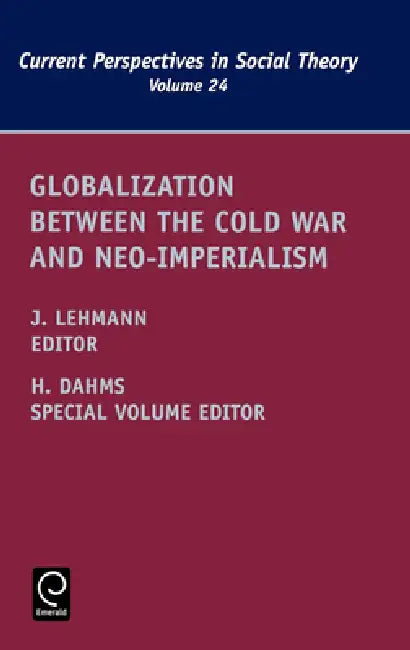Globalization Between the Cold War and Neo-Imperialism by Jennifer M. Lehmann, Harry F. Dahms