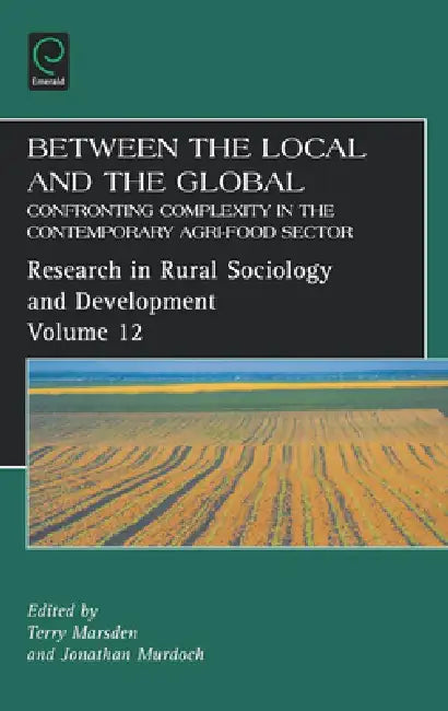 Between the Local and the Global: Confronting Complexity in the Contemporary Agri-Food Sector by Terry Marsden, Jonathan Murdoch