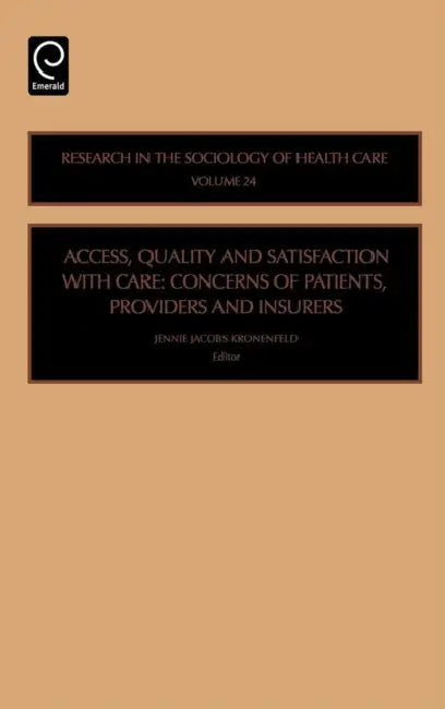 Access, Quality and Satisfaction with Care: Concerns of Patients, Providers and Insurers by Jennie Jacobs Kronenfeld