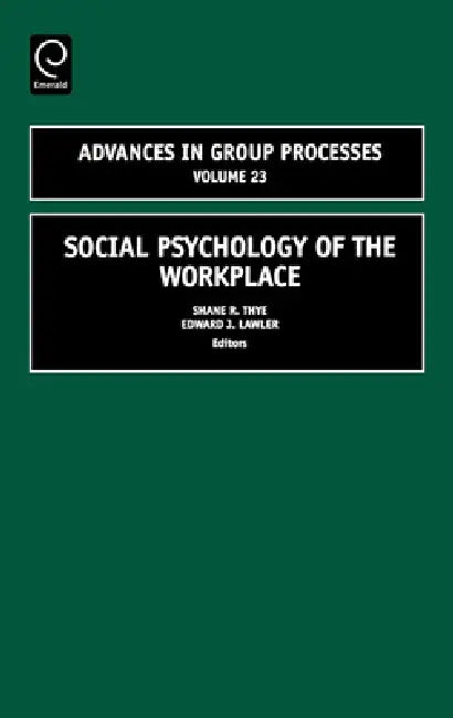 Social Psychology of the Workplace by Shane R. Thye, Edward J. Lawler