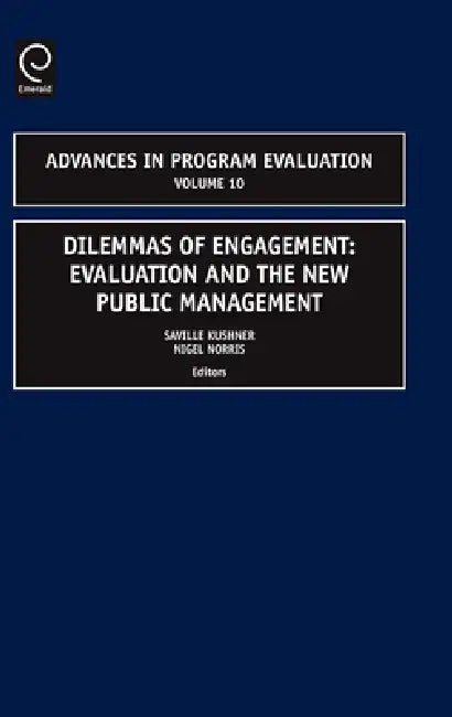Dilemmas of Engagement: Evaluation and the New Public Management by Saville Kushner, Nigel Norris