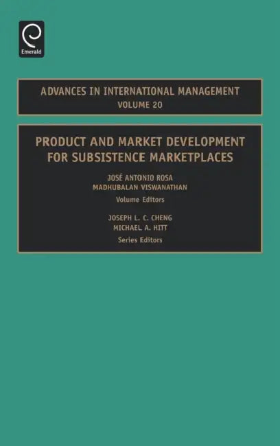 Product and Market Development for Subsistence Marketplaces by Joseph L. C. Cheng, Michael a. Hitt, Jose Antonio Rosaph D.