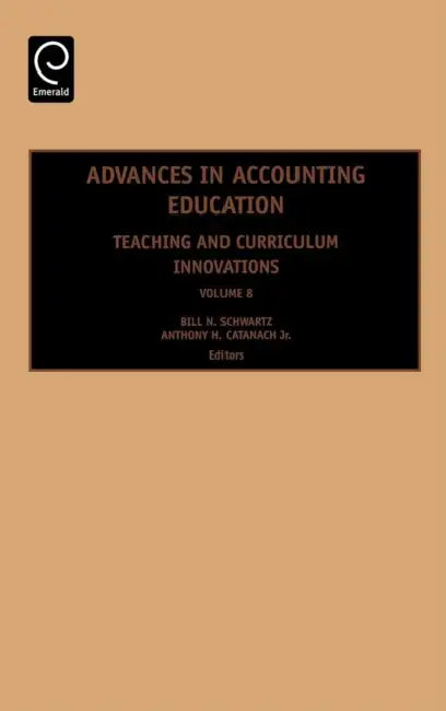 Advances in Accounting Education: Teaching and Curriculum Innovations by Leslie A. Cordie, Anthony H. Catanachjr