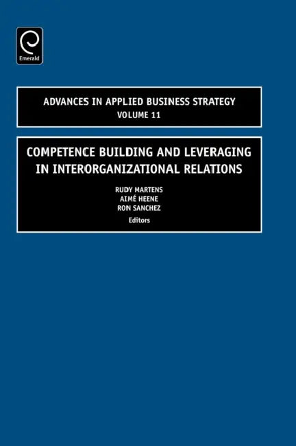 Competence Building and Leveraging in Interorganizational Relations by Rudy Martens, Aimé Heene, Ron Sanchez
