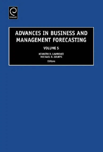 Advances in Business and Management Forecasting by Kenneth D. Lawrence, Michael D. Geurts
