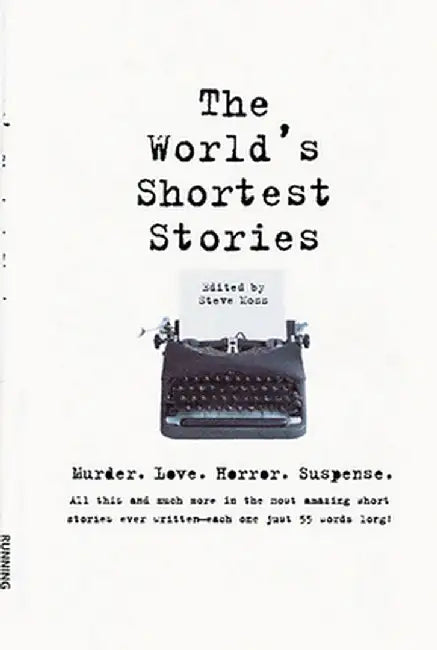 World's Shortest Stories: Murder. Love. Horror. Suspense. All This and Much More... by Steve Moss