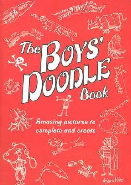 The Boys' Doodle Book: Amazing Pictures to Complete and Create by Andrew Pinder