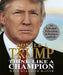 Think Like a Champion: An Informal Education in Business and Life by Donald Trump