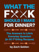 What the F*@# Should I Make for Dinner?: The Answers to Life's Everyday Question (in 50 F*@#ing Recipes) by Zach Golden