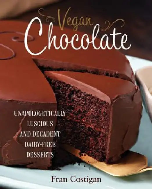 Vegan Chocolate: Unapologetically Luscious and Decadent Dairy-Free Desserts by Fran Costigan