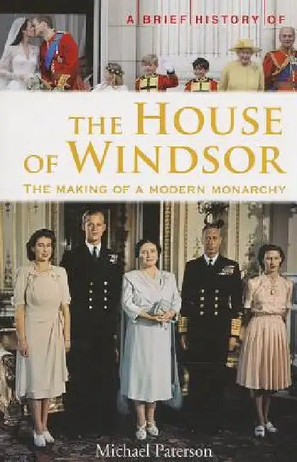 A Brief History of the House of Windsor by Michael Paterson