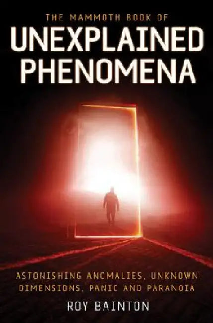 The Mammoth Book of Unexplained Phenomena by Roy Bainton