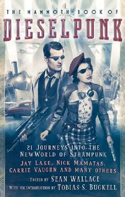 The Mammoth Book of Dieselpunk by Sean Wallace