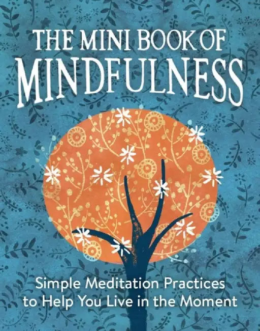 The Mini Book of Mindfulness: Simple Meditation Practices to Help You Live in the Moment by Camilla Sanderson