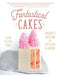 Fantastical Cakes: Incredible Creations for the Baker in Anyone by Gesine Bullock-Prado