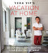 Vern Yip's Vacation at Home: Design Ideas for Creating Your Everyday Getaway by Vern Yip
