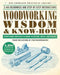 Woodworking Wisdom & Know-How: Everything You Need to Know to Design, Build, and Create by Taunton Press