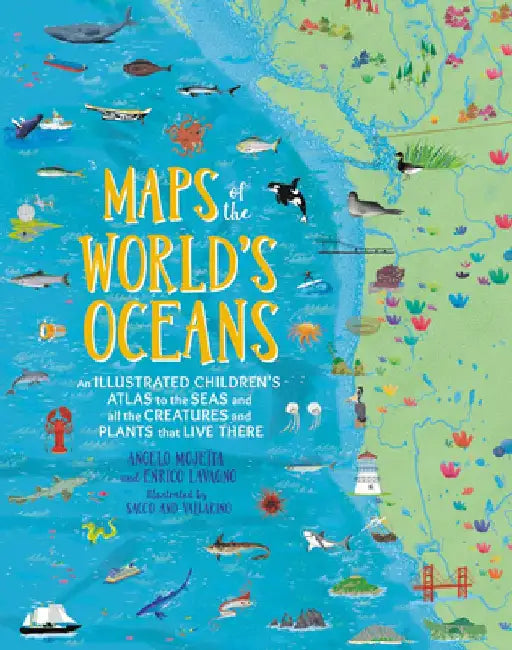 Maps of the World's Oceans: An Illustrated Children's Atlas to the Seas and All the Creatures and Plants That Live There by Enrico Lavagno